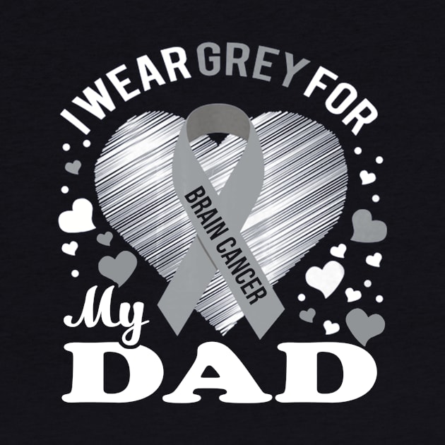 I Wear Grey For My DAD Brain Cancer Awareness by Antoniusvermeu